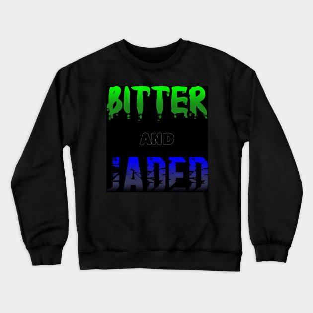 Bitter and Jaded Crewneck Sweatshirt by Dark Of The Moon